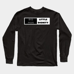 BIG MAN LITTLE DIGNITY Long Sleeve T-Shirt